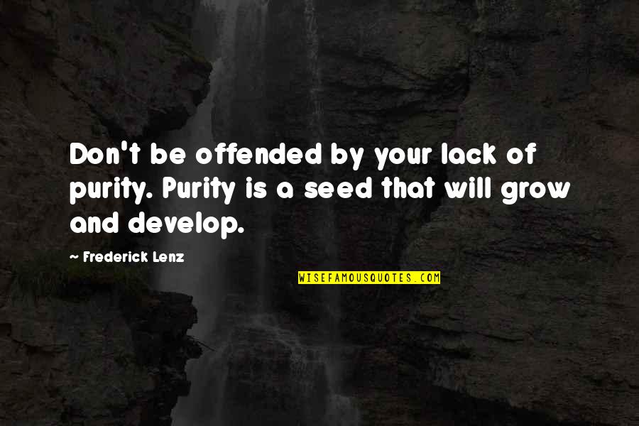 Gansch Horn Quotes By Frederick Lenz: Don't be offended by your lack of purity.