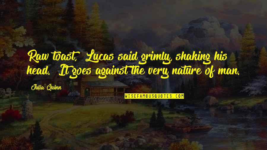 Gansch Horn Quotes By Julia Quinn: Raw toast," Lucas said grimly, shaking his head.