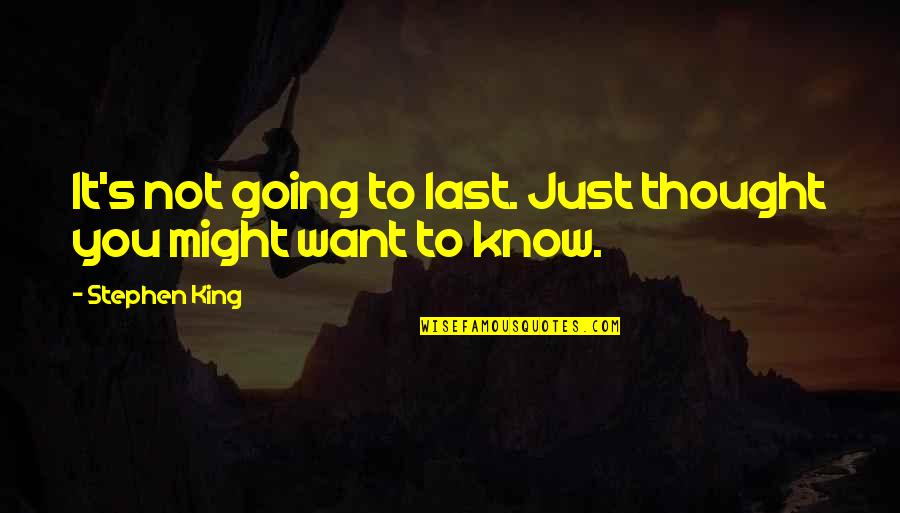 Gansen Homes Quotes By Stephen King: It's not going to last. Just thought you