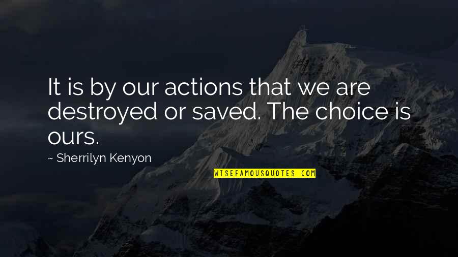 Ganser Band Quotes By Sherrilyn Kenyon: It is by our actions that we are Ganser Band Quotes By Sherrilyn Kenyon: It is by our actions that we are