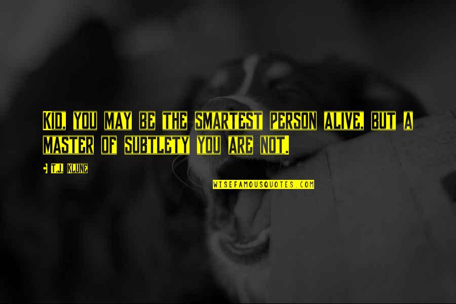 Ganser Band Quotes By T.J. Klune: Kid, you may be the smartest person alive,