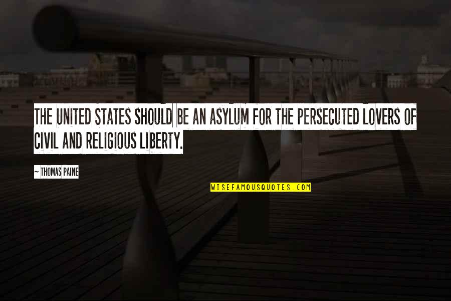 Ganser Band Quotes By Thomas Paine: The United States should be an asylum for Ganser Band Quotes By Thomas Paine: The United States should be an asylum for