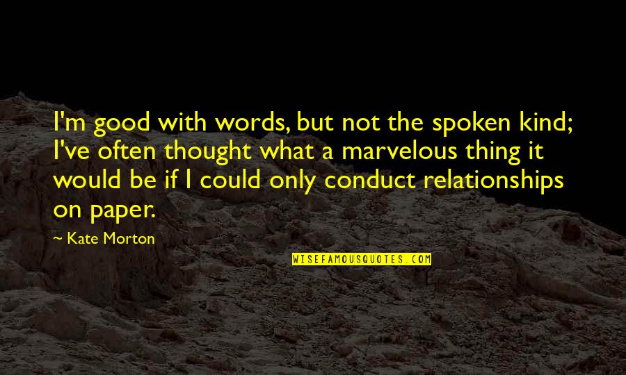 Ganser Exteriors Quotes By Kate Morton: I'm good with words, but not the spoken Ganser Exteriors Quotes By Kate Morton: I'm good with words, but not the spoken