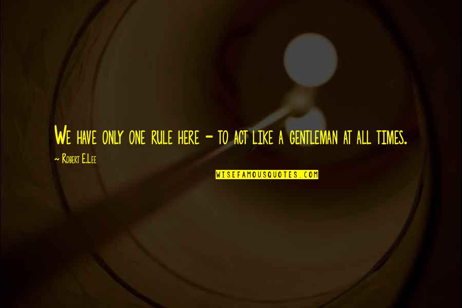 Gansert Heidi Quotes By Robert E.Lee: We have only one rule here - to