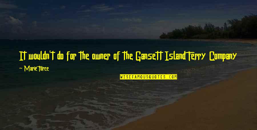 Gansett Island Quotes By Marie Force: It wouldn't do for the owner of the