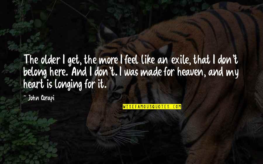 Gansett Meadow Quotes By John Corapi: The older I get, the more I feel