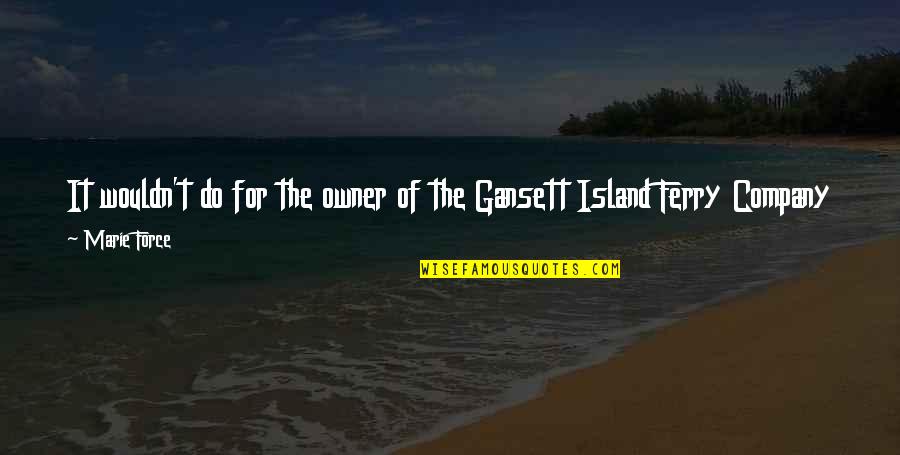 Gansett Quotes By Marie Force: It wouldn't do for the owner of the Gansett Quotes By Marie Force: It wouldn't do for the owner of the