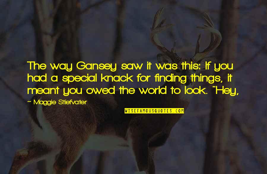 Gansey Quotes By Maggie Stiefvater: The way Gansey saw it was this: If