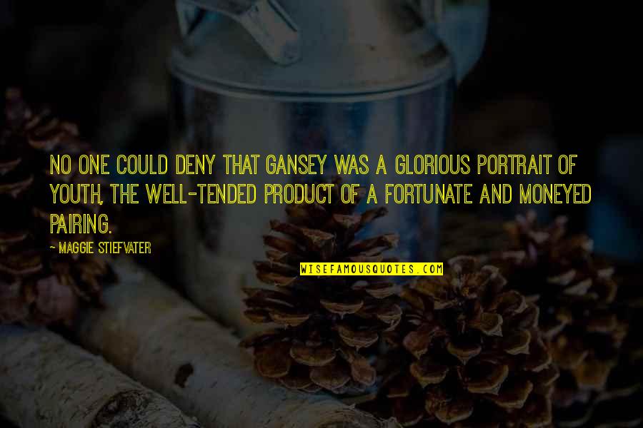 Gansey Quotes By Maggie Stiefvater: No one could deny that Gansey was a