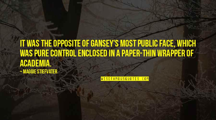 Gansey Quotes By Maggie Stiefvater: It was the opposite of Gansey's most public