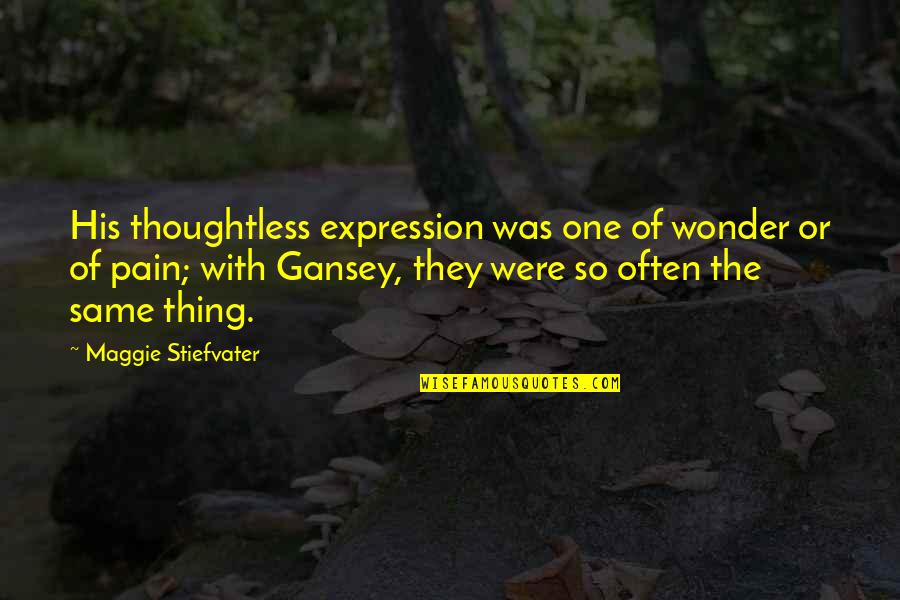 Gansey Quotes By Maggie Stiefvater: His thoughtless expression was one of wonder or