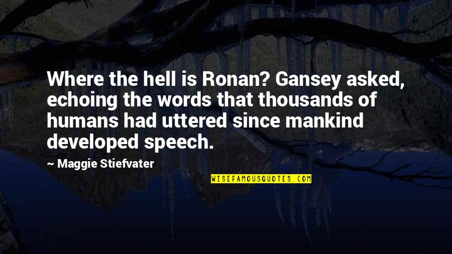 Gansey Quotes By Maggie Stiefvater: Where the hell is Ronan? Gansey asked, echoing