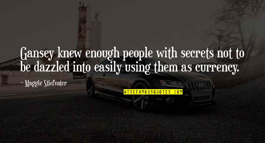 Gansey Quotes By Maggie Stiefvater: Gansey knew enough people with secrets not to