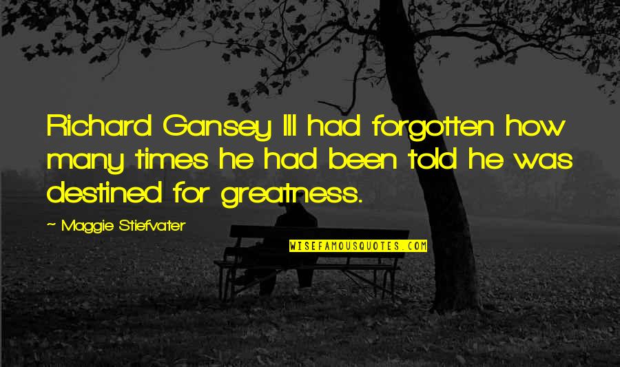 Gansey Quotes By Maggie Stiefvater: Richard Gansey III had forgotten how many times