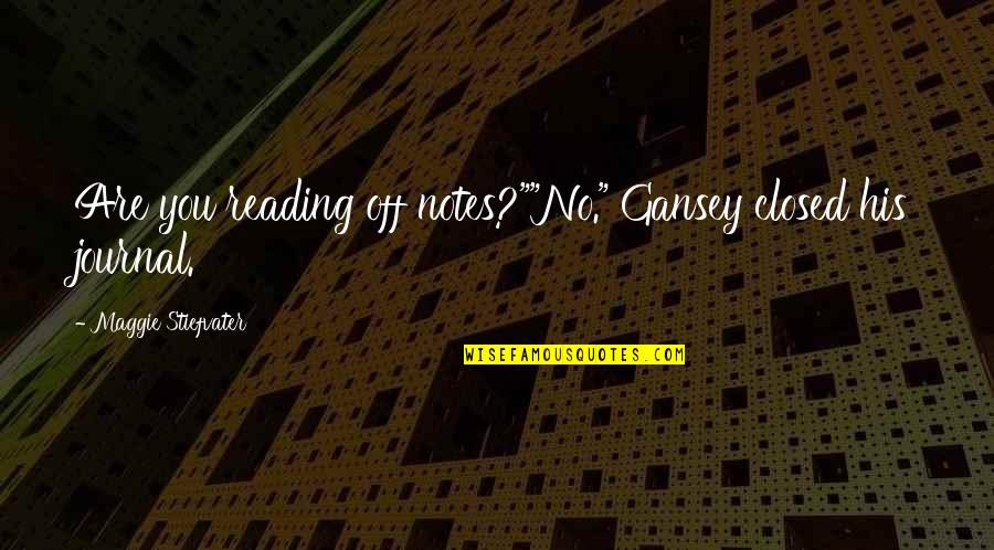 Gansey Quotes By Maggie Stiefvater: Are you reading off notes?""No." Gansey closed his