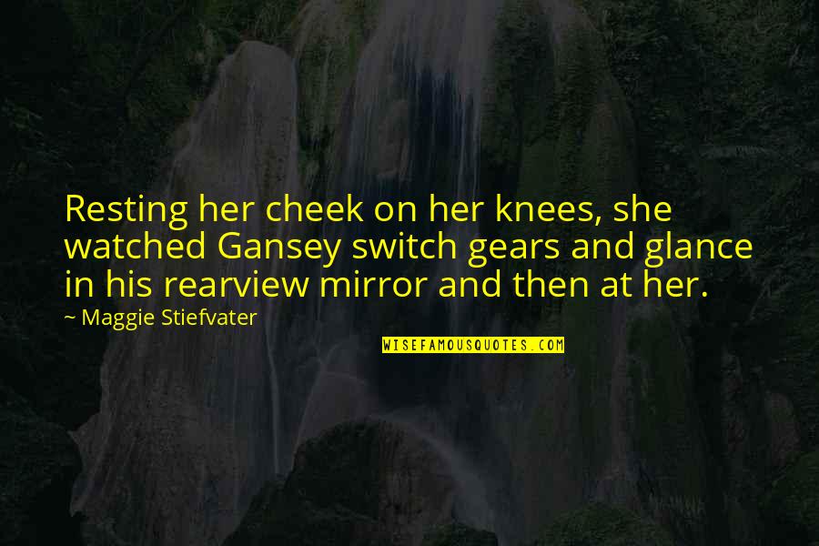 Gansey Quotes By Maggie Stiefvater: Resting her cheek on her knees, she watched