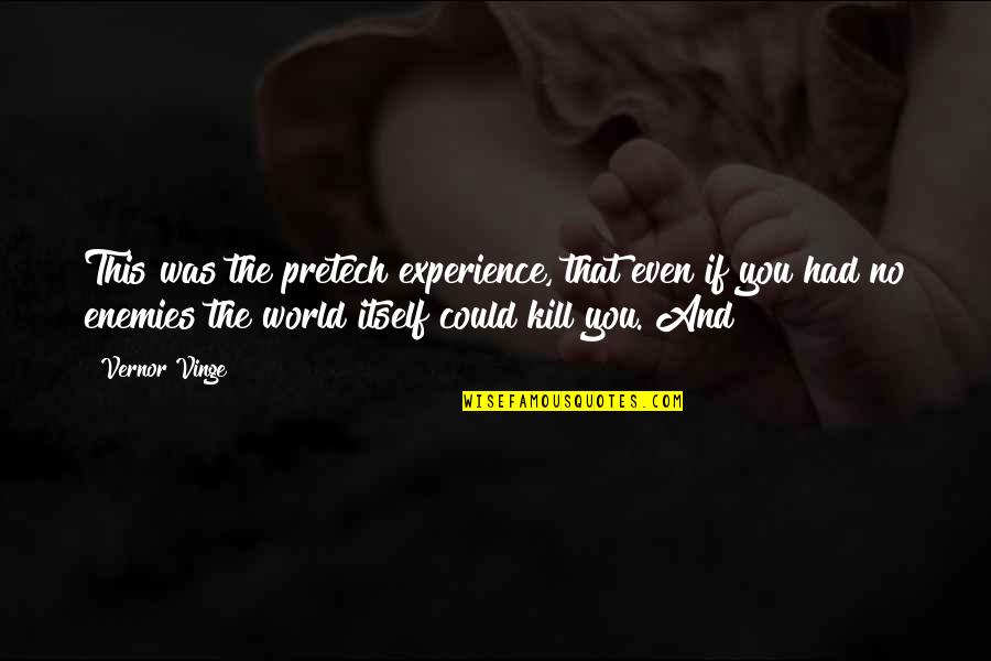 Ganseys Camaro Quotes By Vernor Vinge: This was the pretech experience, that even if Ganseys Camaro Quotes By Vernor Vinge: This was the pretech experience, that even if