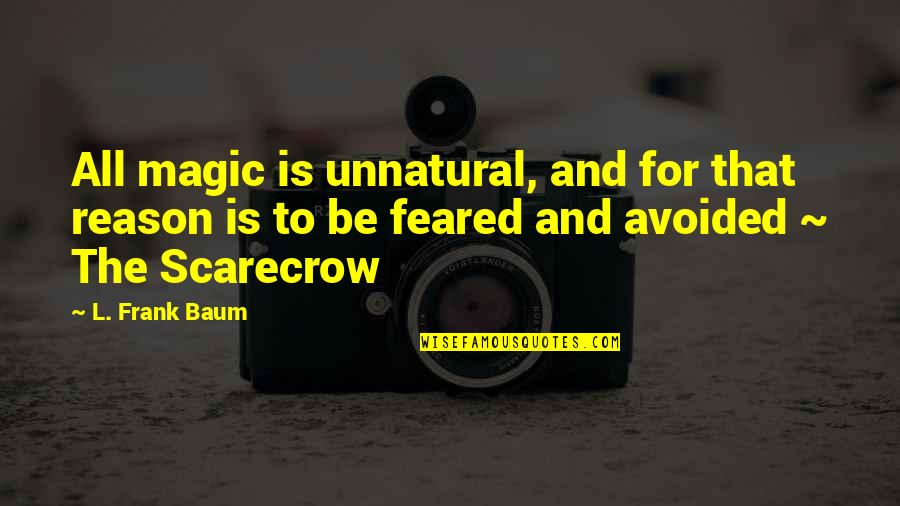 Ganske Assessment Quotes By L. Frank Baum: All magic is unnatural, and for that reason Ganske Assessment Quotes By L. Frank Baum: All magic is unnatural, and for that reason