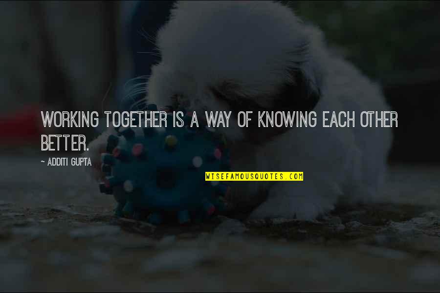 Ganske Spelling Quotes By Additi Gupta: Working together is a way of knowing each