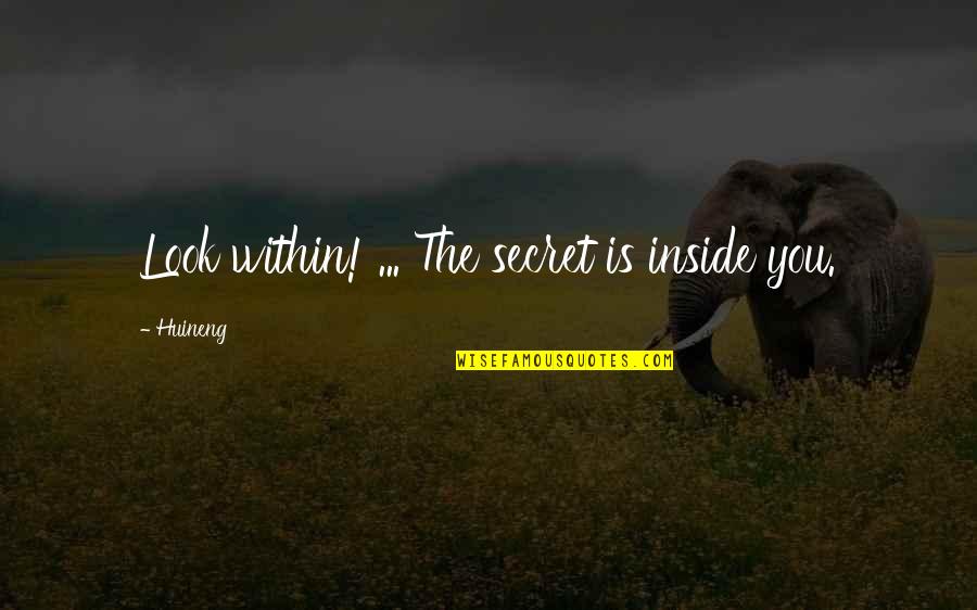 Ganske Spelling Quotes By Huineng: Look within! ... The secret is inside you.