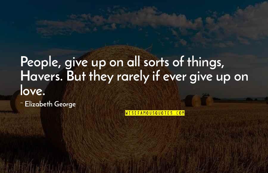 Gansons Quotes By Elizabeth George: People, give up on all sorts of things,