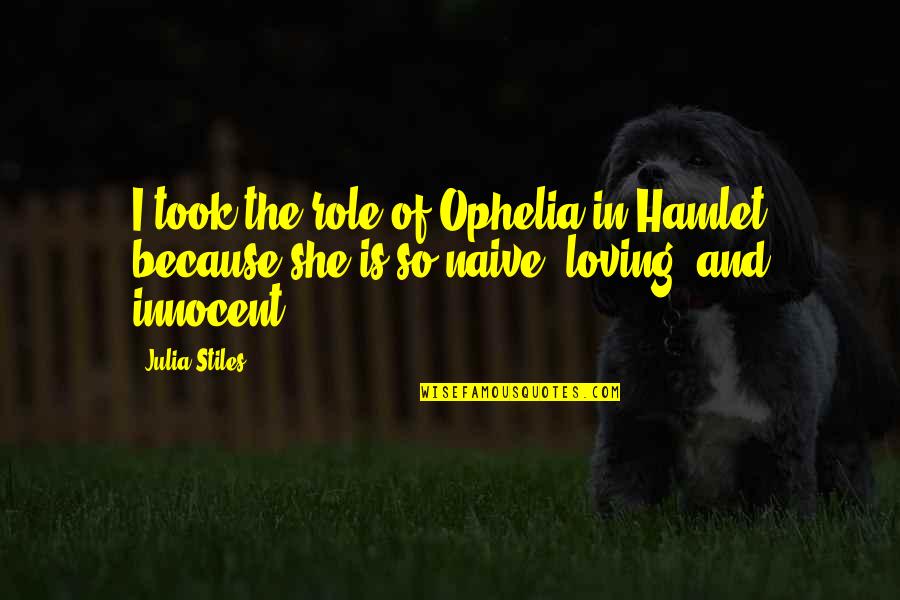 Gansu Agricultural University Quotes By Julia Stiles: I took the role of Ophelia in Hamlet
