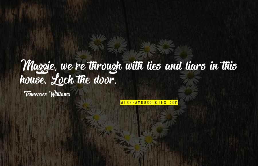 Gansu Mountains Quotes By Tennessee Williams: Maggie, we're through with lies and liars in Gansu Mountains Quotes By Tennessee Williams: Maggie, we're through with lies and liars in