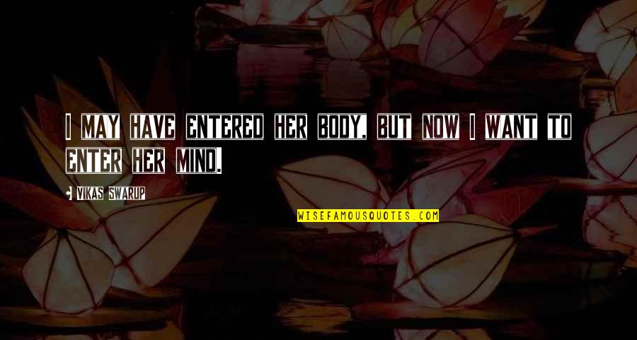 Gansu Mountains Quotes By Vikas Swarup: I may have entered her body, but now