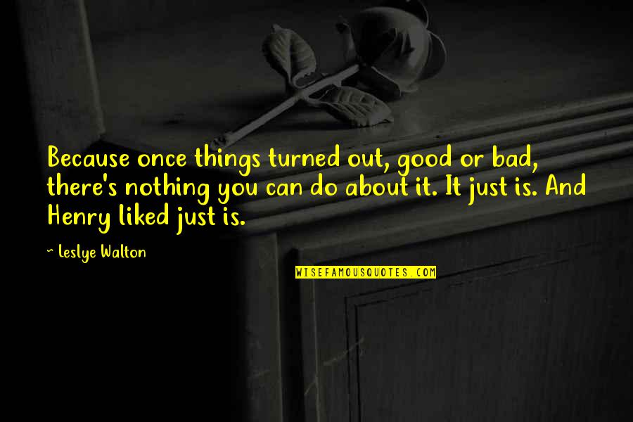 Gansu Quotes By Leslye Walton: Because once things turned out, good or bad,
