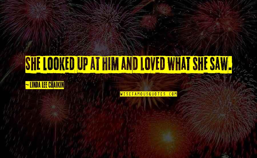 Gantantra Diwas Quotes By Linda Lee Chaikin: She looked up at him and loved what Gantantra Diwas Quotes By Linda Lee Chaikin: She looked up at him and loved what