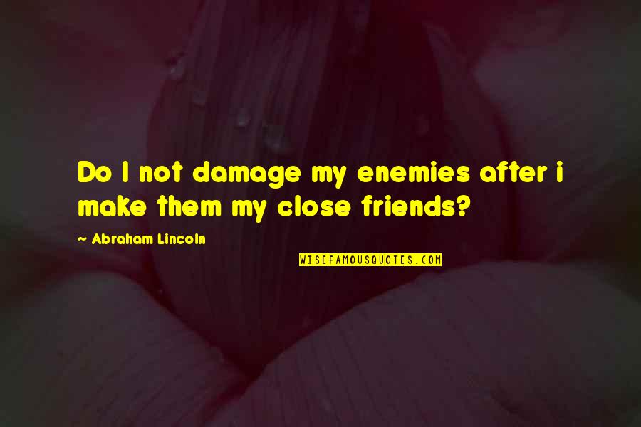 Ganti In English Quotes By Abraham Lincoln: Do I not damage my enemies after i Ganti In English Quotes By Abraham Lincoln: Do I not damage my enemies after i
