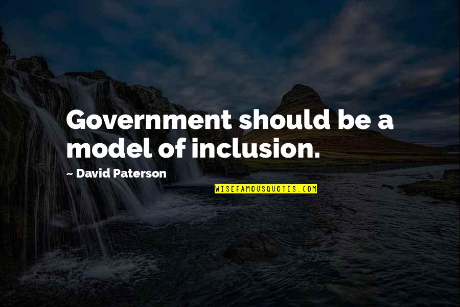 Gantimpala Kahulugan Quotes By David Paterson: Government should be a model of inclusion. Gantimpala Kahulugan Quotes By David Paterson: Government should be a model of inclusion.