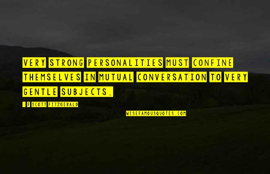 Gantimpala Kahulugan Quotes By F Scott Fitzgerald: Very strong personalities must confine themselves in mutual Gantimpala Kahulugan Quotes By F Scott Fitzgerald: Very strong personalities must confine themselves in mutual