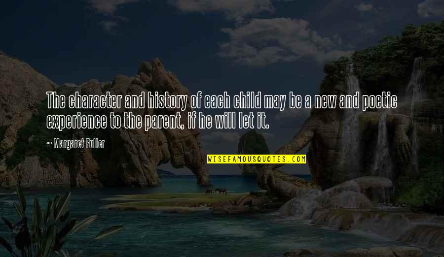Gantimpala Kahulugan Quotes By Margaret Fuller: The character and history of each child may Gantimpala Kahulugan Quotes By Margaret Fuller: The character and history of each child may