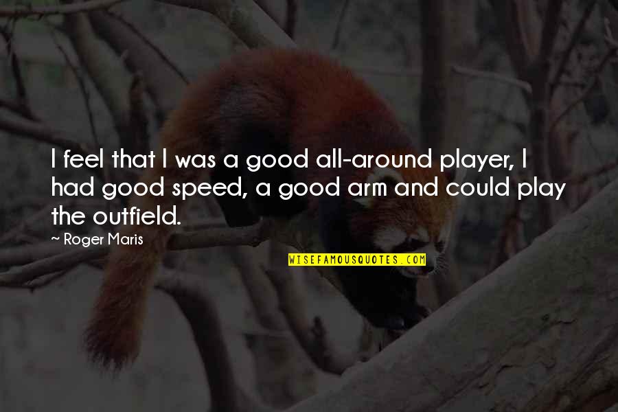 Ganton Senior Quotes By Roger Maris: I feel that I was a good all-around