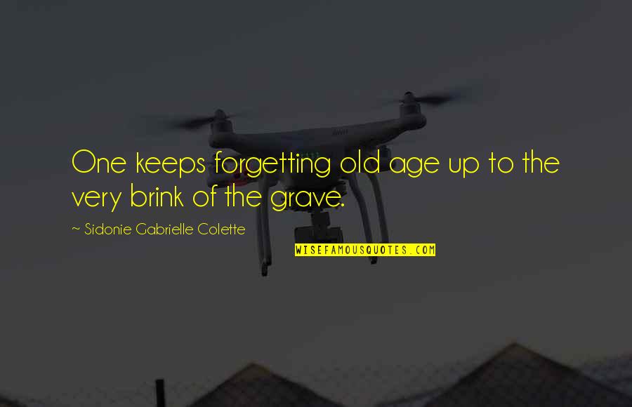 Gantries In Construction Quotes By Sidonie Gabrielle Colette: One keeps forgetting old age up to the