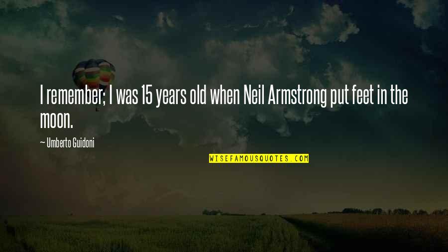 Gantungan Quotes By Umberto Guidoni: I remember; I was 15 years old when