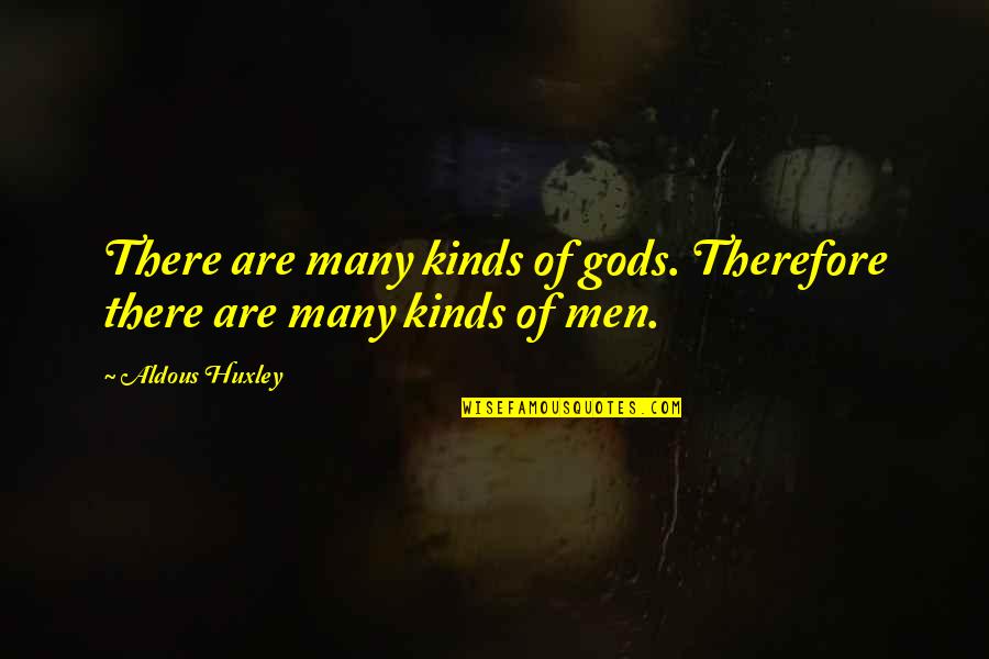 Ganung Quotes By Aldous Huxley: There are many kinds of gods. Therefore there