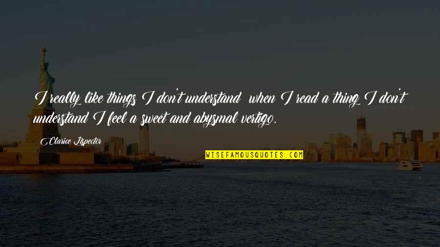 Ganung Quotes By Clarice Lispector: I really like things I don't understand: when