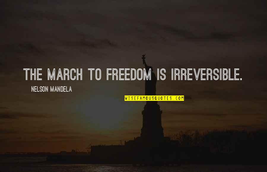 Ganus Khanh Quotes By Nelson Mandela: The march to freedom is irreversible.