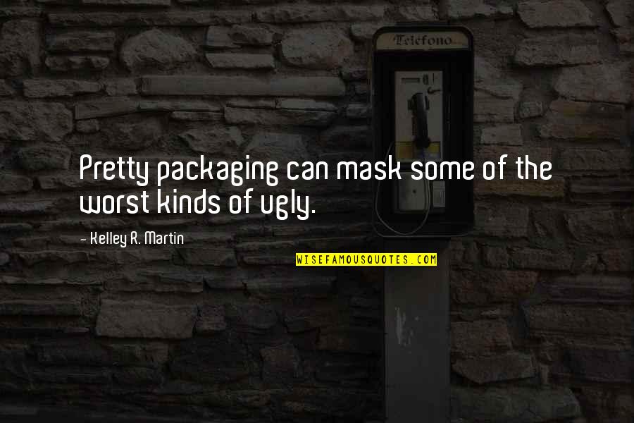 Ganymede Elegy Quotes By Kelley R. Martin: Pretty packaging can mask some of the worst