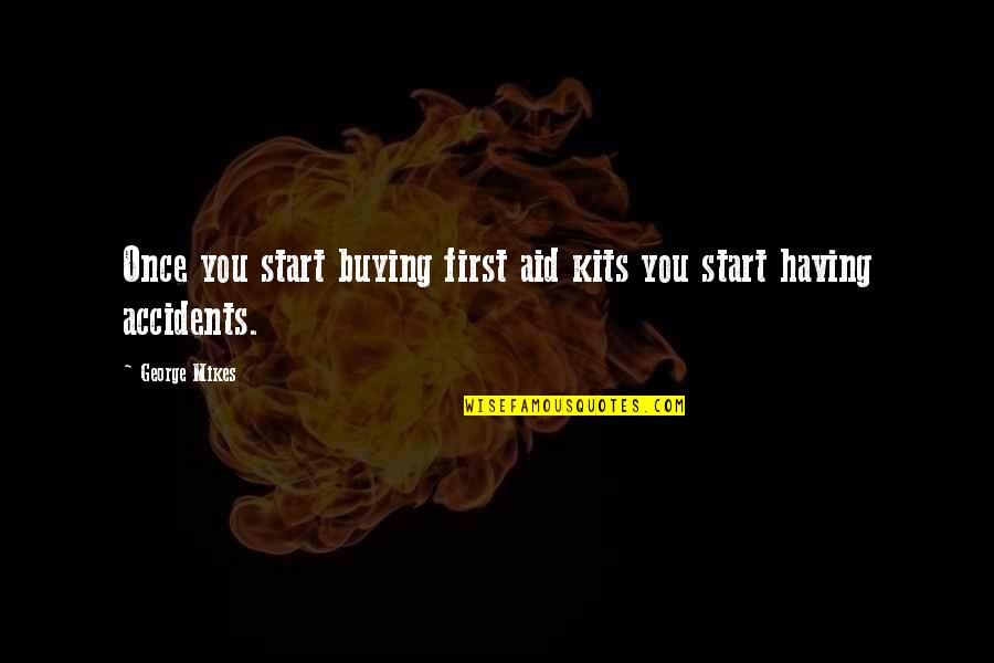 Ganyu Quotes By George Mikes: Once you start buying first aid kits you