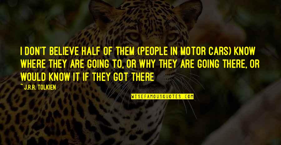Ganyu Quotes By J.R.R. Tolkien: I don't believe half of them (people in Ganyu Quotes By J.R.R. Tolkien: I don't believe half of them (people in