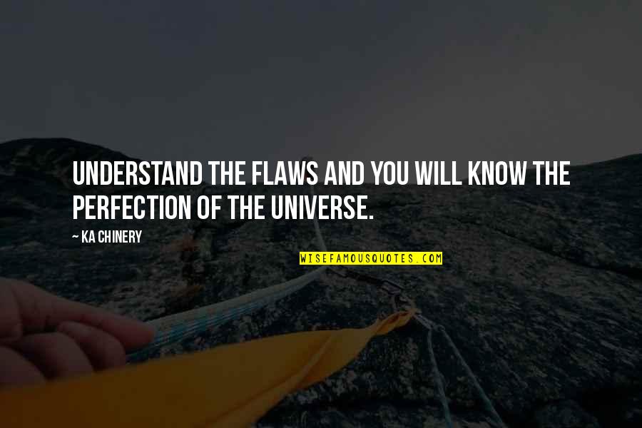 Ganz Notable Quotes By Ka Chinery: Understand the flaws and you will know the