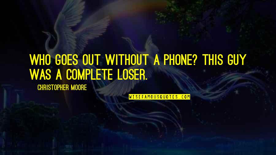 Ganzer Gregory Quotes By Christopher Moore: Who goes out without a phone? This guy