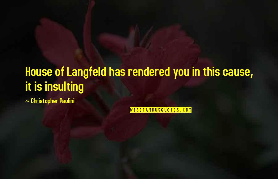 Ganzespel Quotes By Christopher Paolini: House of Langfeld has rendered you in this Ganzespel Quotes By Christopher Paolini: House of Langfeld has rendered you in this