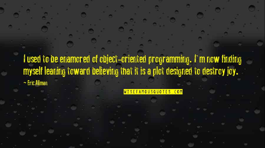 Ganzespel Quotes By Eric Allman: I used to be enamored of object-oriented programming. Ganzespel Quotes By Eric Allman: I used to be enamored of object-oriented programming.