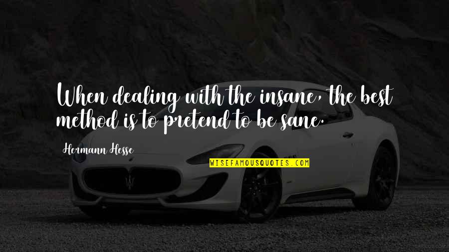 Ganzespel Quotes By Hermann Hesse: When dealing with the insane, the best method