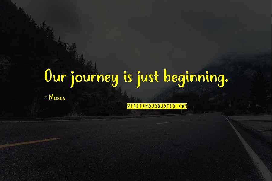 Ganzespel Quotes By Moses: Our journey is just beginning. Ganzespel Quotes By Moses: Our journey is just beginning.