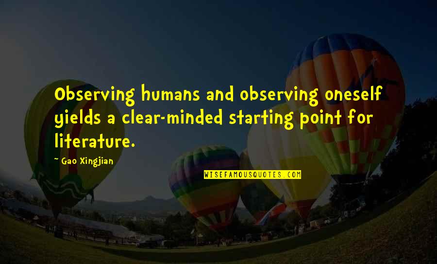 Gao Xingjian Quotes By Gao Xingjian: Observing humans and observing oneself yields a clear-minded